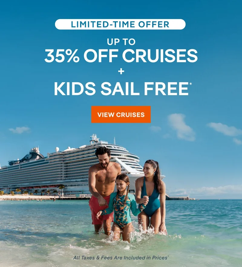 Limited Time Offer – Up&nbsp;to 35%&nbsp;Off Cruises + Kids Sail Free* – Click to View Cruises & Book Now – All Taxes & Fees Included in Prices*