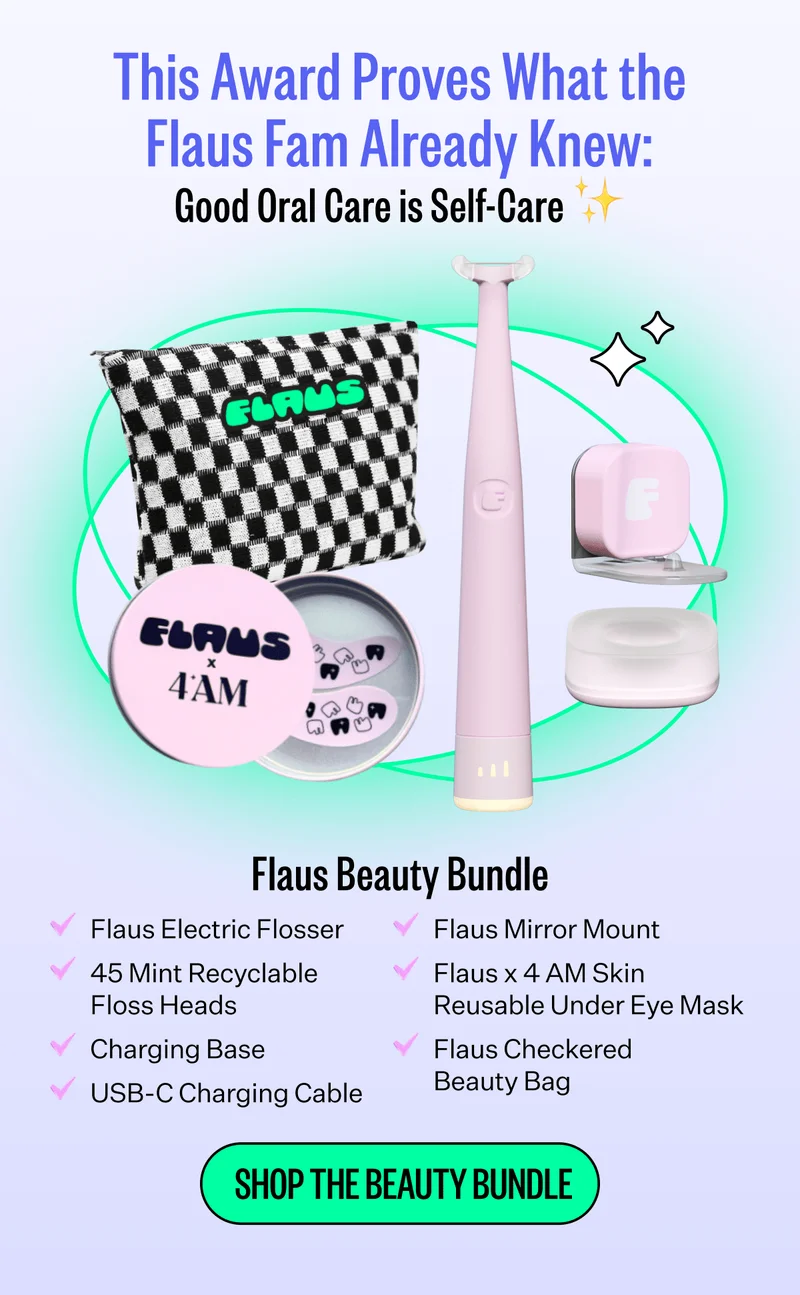 This Award Proves What the Flaus Fam Already Knew: Good Oral Care is Self-Care ✨ | Flaus Beauty Bundle : Flaus Electric Flosser, 45 Mint Recyclable Floss Heads, Charging Base, USB-C Charging Cable, Flaus Mirror Mount, Flaus x 4 AM Skin Reusable Under Eye Mask, Flaus Checkered Beauty Bag | Shop The Beauty Bundle