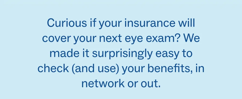 Curious if your insurance will cover your next eye exam?