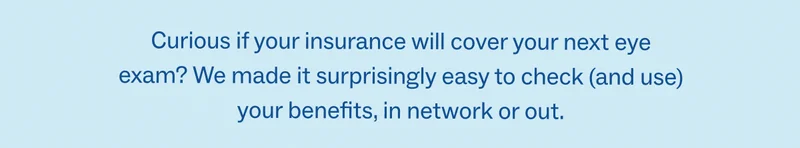 Curious if your insurance will cover your next eye exam?