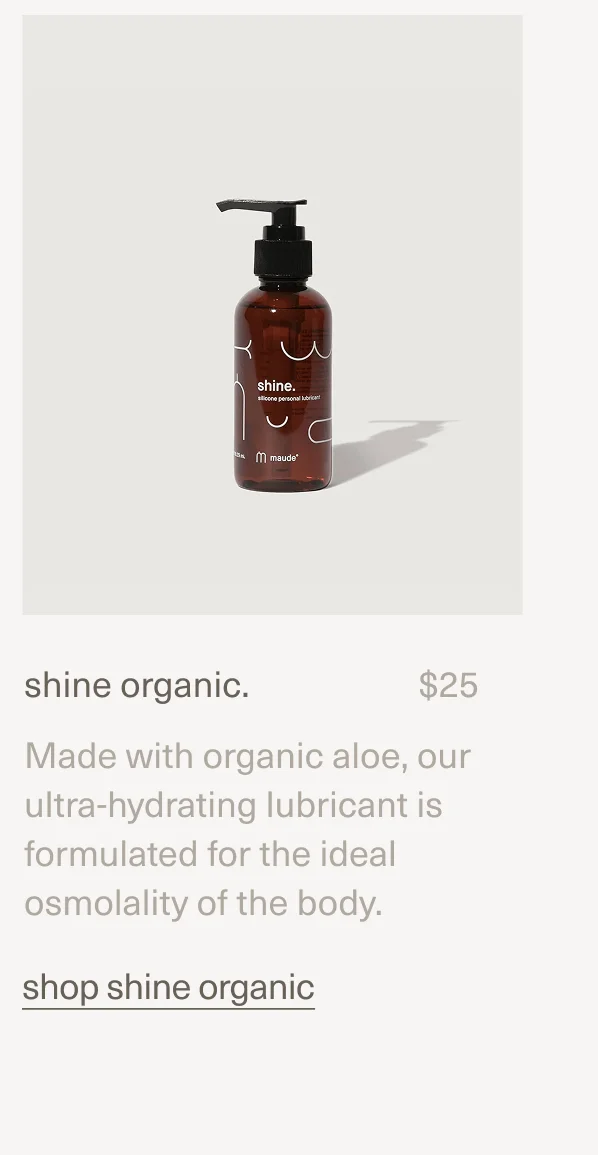 shine organic. | $25 | Made with organic aloe, our ultra-hydrating lubricant is formulated for the ideal osmolality of the body.&nbsp;| shop shine organic