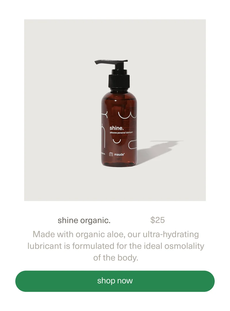shine organic. | $25 | Made with organic aloe, our ultra-hydrating lubricant is formulated for the ideal osmolality of the body.&nbsp;| [ shop now ]