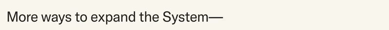 More ways to expand the System—