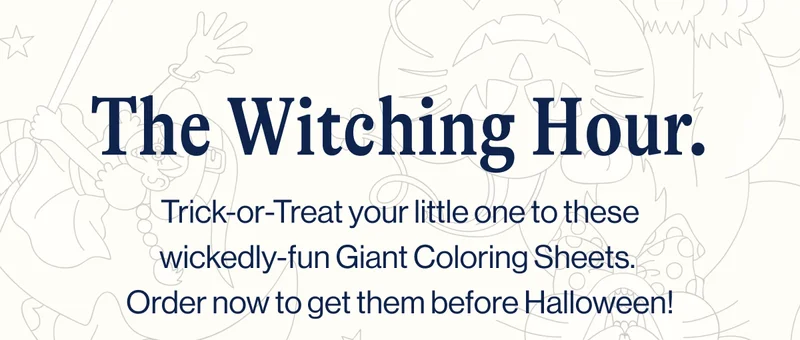 The Witching Hour. Trick-or-Treat your little one to these wickedly-fun Giant Coloring Sheets.  Order now to get them before Halloween!