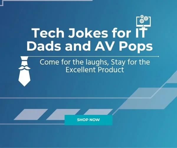 Tech Jokes For IT Dads And AV Pops. Come For The Laughs, Stay For The Excellent Product. Shop Now.