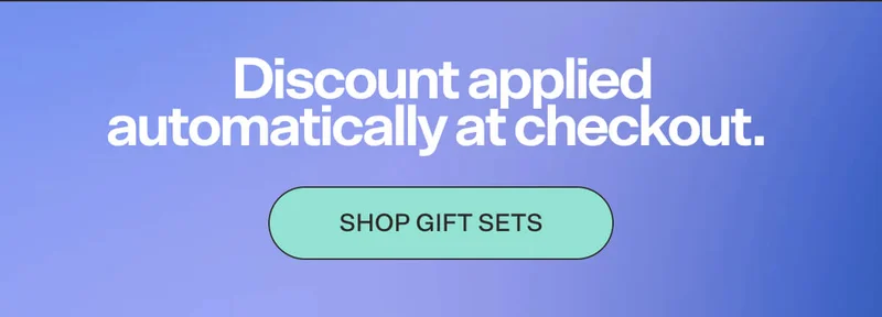 Discount applied automatically at checkout. SHOP GIFT SETS