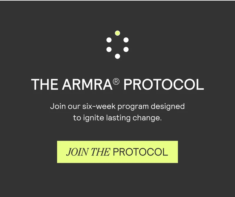 THE ARMRA® PROTOCOL Join our six-week program designed to ignite lasting change.