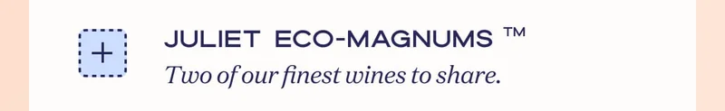 Juliet Eco-Magnums Two of our finest wines to share.