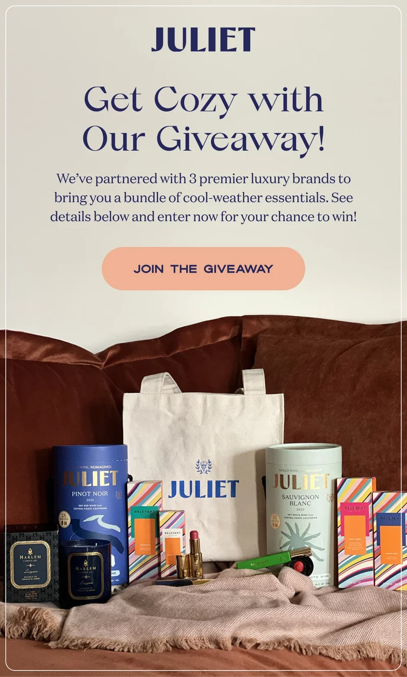 Juliet | Get Cozy with Our Giveaway! | We’ve partnered with 3 premier luxury brands to bring you a bundle of cool-weather essentials. See details below and enter now for your chance to win! | JOIN THE GIVEAWAY