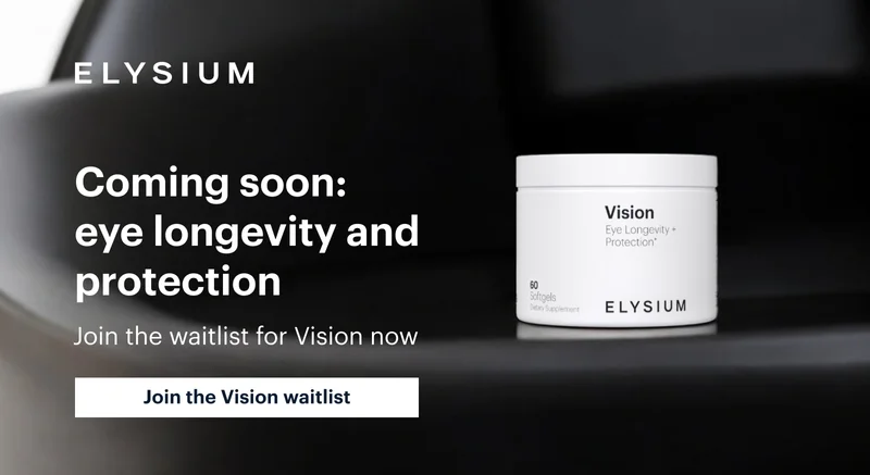 ELYSIUM | Coming soon: eye longevity and protection | Join the waitlist for Vision now | Join the Vision waitlist