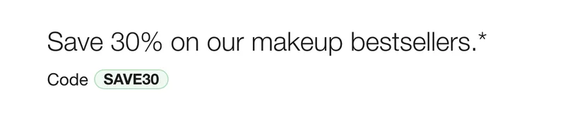 Save 30% on our makeup bestsellers.* | Code discount code