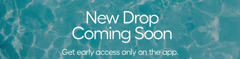 New Drop, Coming Soon. Get early access only on the app