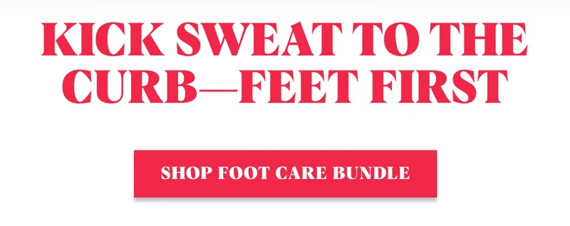Kick Sweat to the Curb—Feet First SHOP FOOT CARE BUNDLE