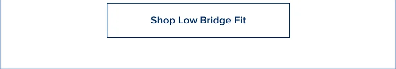 Shop Low Bridge Fit