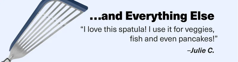 "I love this spatula! I use it for veggies, fish, and even pancakes!"