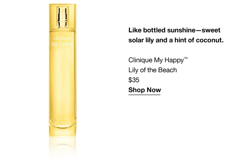 Like bottled sunshine-sweet solar lily and a hint of coconut. Clinique My Happy™ Lily of the Beach $35 Shop Now