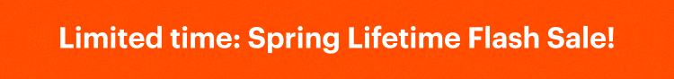 Limited time: Spring Lifetime Flash Sale!