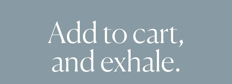 Add to cart, and exhale.