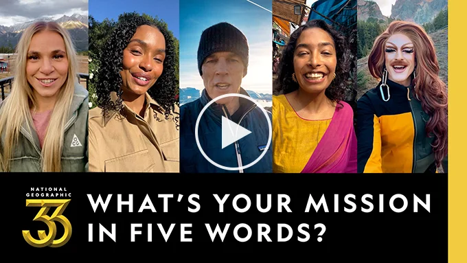 Hear what drives our National Geographic 33 honorees