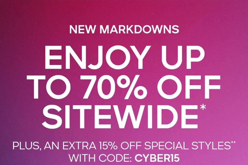 NEW MARKDOWNS ENJOY UP TO 70% OFF SITEWIDE* PLUS, AN EXTRA 15% OFF SPECIAL STYLES** WITH CODE: discount code