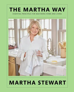 Book | The Martha Way: Essential Principles for Mastering Home and Living By Martha Stewart.