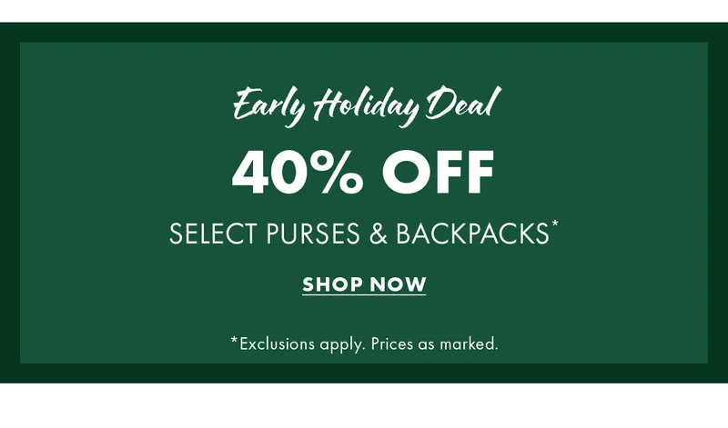 Early holiday deal 40% off select purses & backpacks*