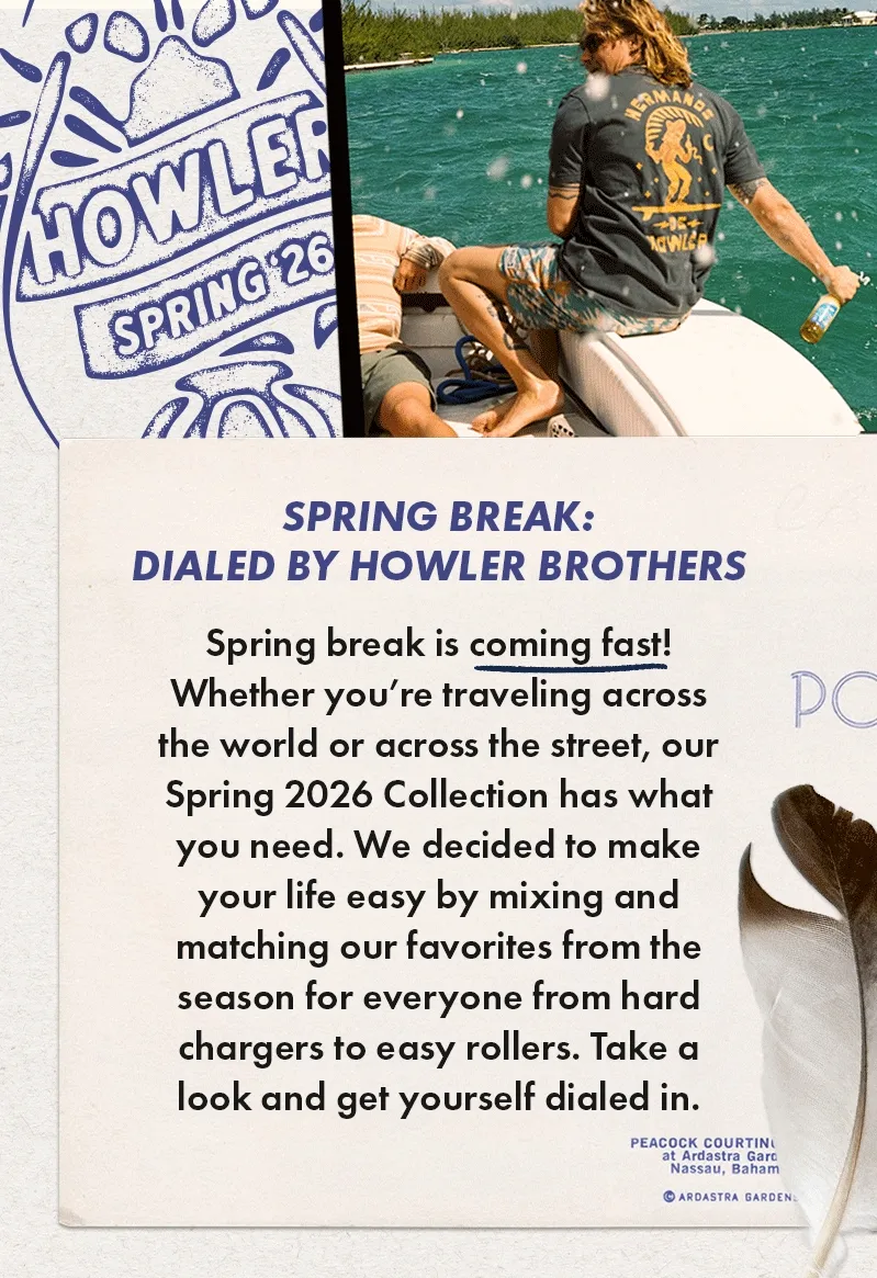 Spring break is coming fast! Whether you’re traveling across the world or across the street, our Spring 2026 Collection has what you need. We decided to make your life easy by mixing and matching our favorites from the season for everyone from hard chargers to easy rollers. Take a look and get yourself dialed in.