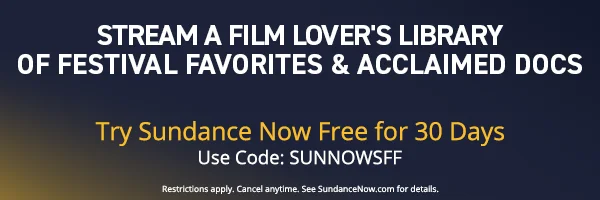 Sundance Now Footer ad. Text that reads: "Stream a Film Lover's Library of Festival Favorites and Acclaimed Docs"