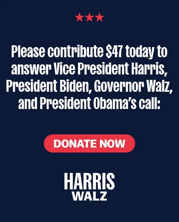 Please contribute today to answer Vice President Harris, President Biden, Governor Walz, and President Obama’s call: