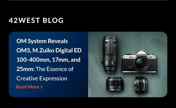 42 West - OM System Reveals OM3, M.Zuiko Digital ED 100-400mm, 17mm, and 25mm: The Essence of Creative Expression