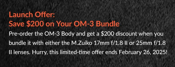Launch Offer: Save $200 on Your OM-3 Bundle