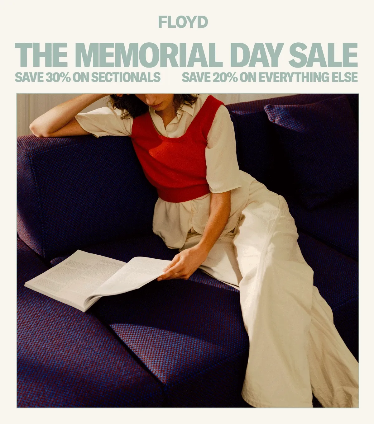 The Memorial Day Sale is happening now. Save 30% on sectionals and 20% on everything else