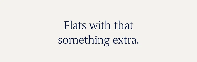 Flats with that something extra. Flats with that something extra.