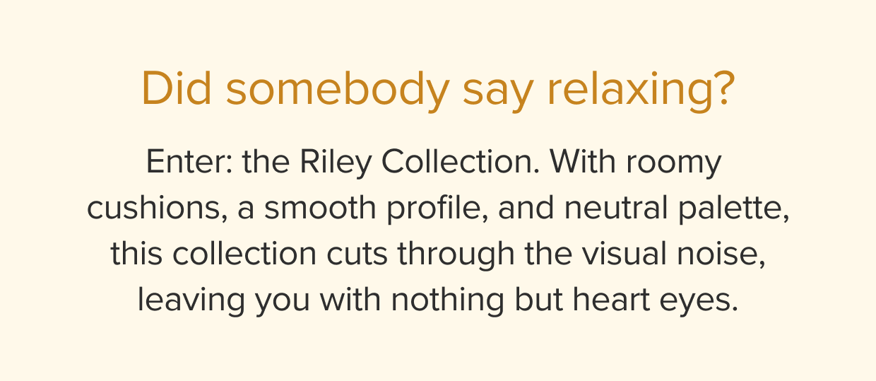 Enter: the Riley Collection.