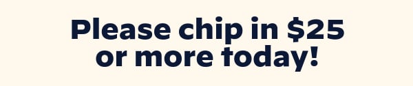 Please chip in today!