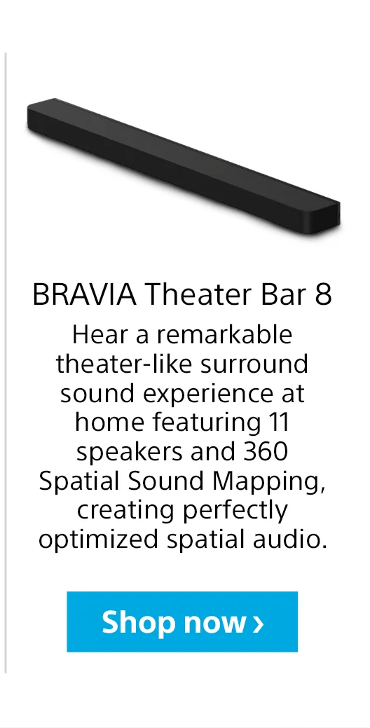 BRAVIA Theater Bar 8 | Hear a remarkable theater-like surround sound experience at home featuring 11 speakers and 360 Spatial Sound Mapping, creating perfectly optimized spatial audio. | Shop now