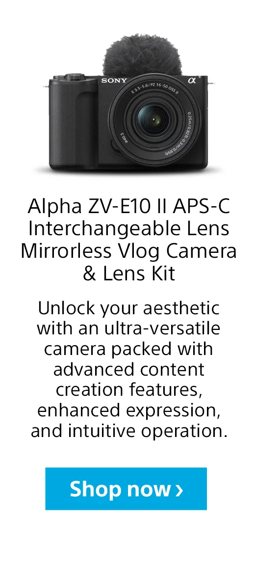 Alpha ZV-E10 II APS-C Interchangeable Lens Mirrorless Vlog Camera & Lens Kit | Unlock your aesthetic with large sensor Interchangeable Lens Camera with Advanced Content Creator Features Enhanced expression and intuitive operation. | Shop now