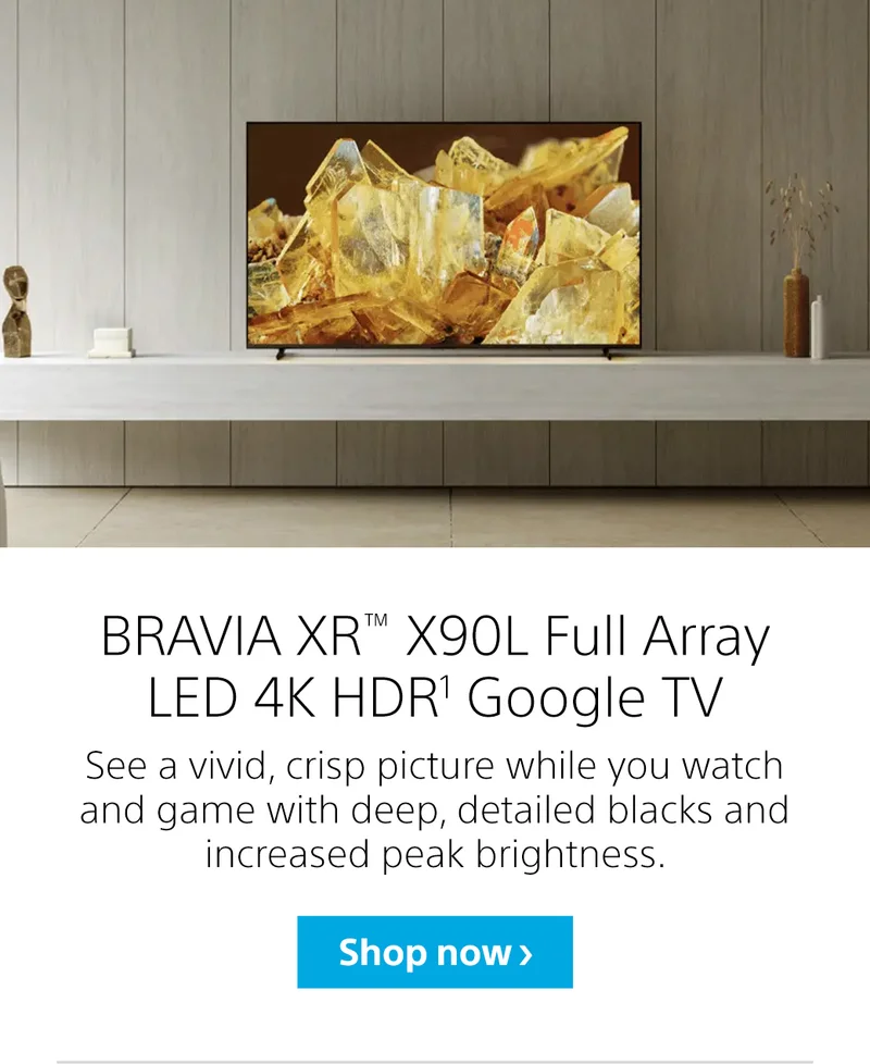 BRAVIA XR™ X90L Full Array LED 4K HDR¹ Google TV | See a vivid, crisp picture while you watch and game with deep, detailed blacks and increased peak brightness. | Shop now