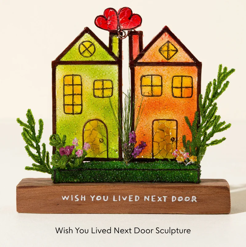 Wish You Lived Next Door Sculpture