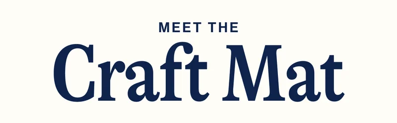 MEET THE CRAFT MAT