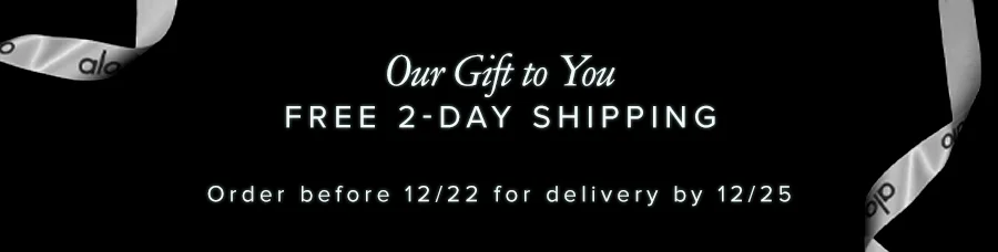 OUR GIFT TO YOU FREE 2-DAY SHIPPING ORDER BEFORE 12/22 FOR DELIVERY BY 12/25