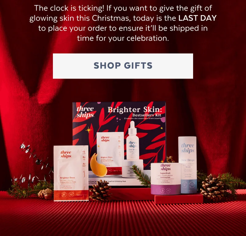 The clock is ticking! If you want to give the gift of glowing skin this Christmas, today is the LAST DAY to place your order to ensure it’ll be shipped in time for your celebration. [SHOP GIFTS]