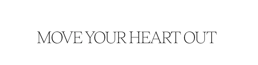 MOVE YOUR HEART OUT