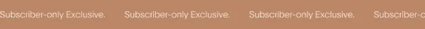 Subscriber-only Exclusive.