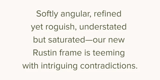 our new Rustin frames