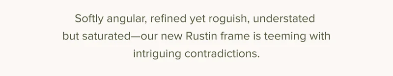 our new Rustin frames