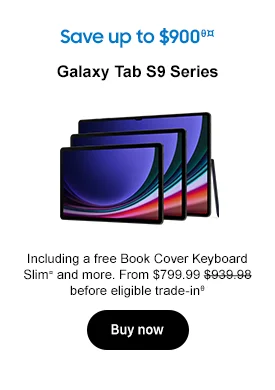 Save up to $900θ¤ Galaxy Tab S9 Series Including a free Book Cover Keyboard Slim¤ and more. From $799.99 $939.98  before eligible trade-inθ Buy now