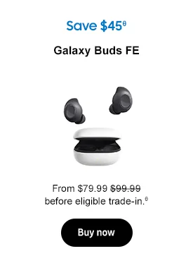 Save $45 Galaxy Buds FE From $79.99 $99.99 before eligible trade-in.θ Buy now