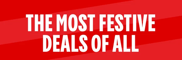 THE MOST FESTIVE DEALS OF ALL