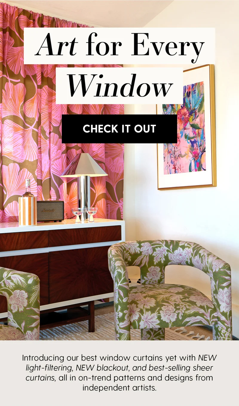 Art for Every Window | Check It Out | Introducing our best window curtains yet with NEW light-filtering, NEW blackout, and best-selling sheer curtains, all in on-trend patterns and designs from independent artists.